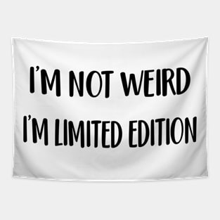 I'M NOT WEIRD I AM LIMITED EDITION Tapestry