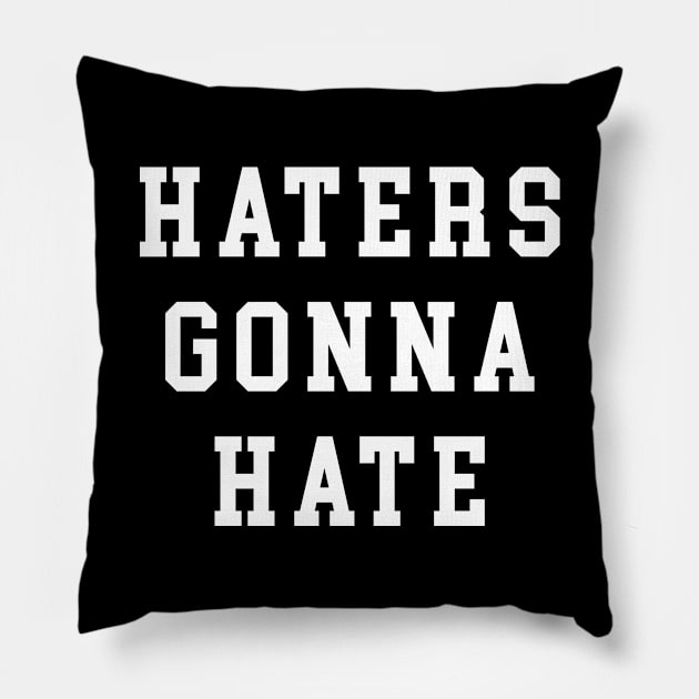 Haters Gonna Hate Pillow by anupasi