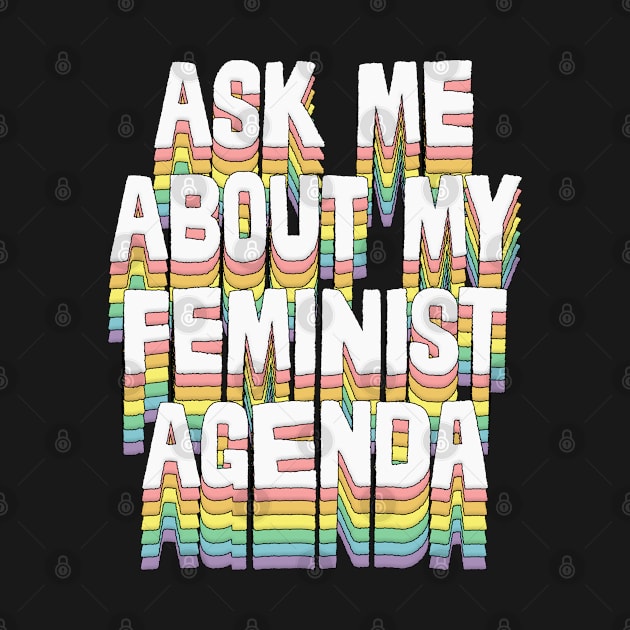 Ask me about my feminist agenda / Original design by DankFutura