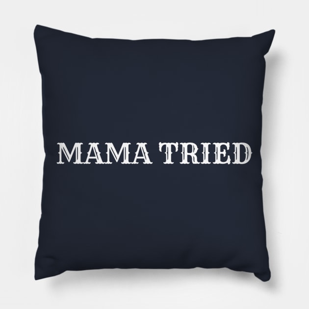 Mama Tried Pillow by winsteadwandering