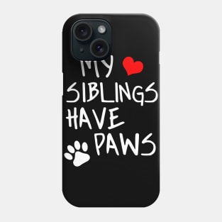 My Siblings Have Paws Phone Case