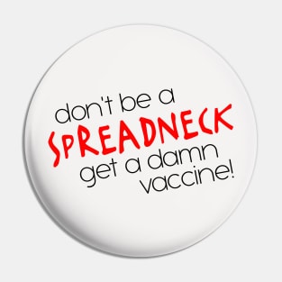 Don't Be a Spreadneck, Get a Damn Vaccine! Pin