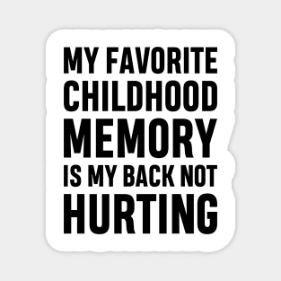 My Favorite Childhood Memory Is My Back Not Hurting Funny Adulting Sarcastic Gift Magnet