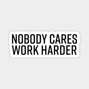 nobody-cares-work-harder Magnet