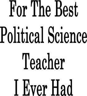 For The Best Political Science Teacher I Ever Had Magnet