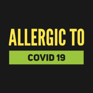 ALLERGIC TO COVID 19 T-Shirt