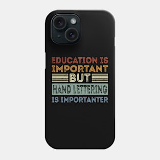 Funny Education Is Important But Hand Lettering Is Importanter Phone Case