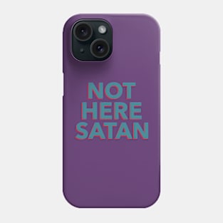 Not Here Satan Phone Case