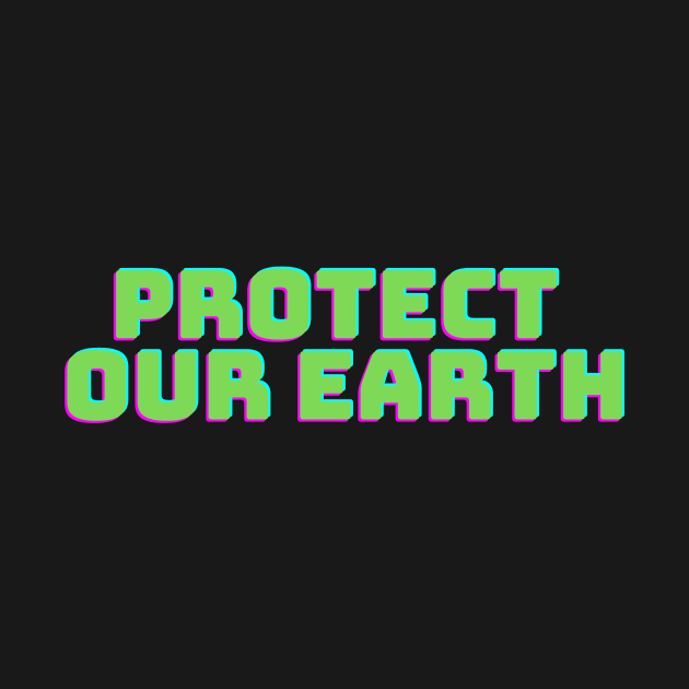 Protect Our Earth T-Shirt by teetonic