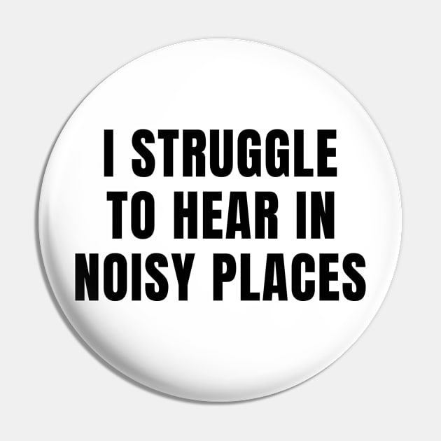 I Struggle To Hear In Noisy Places Pin by MetalHoneyDesigns