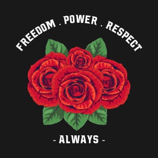 Freedom, Power, and Respect with Rose T-Shirt