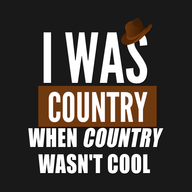 I was country when country wasn`t cool by Realfashion