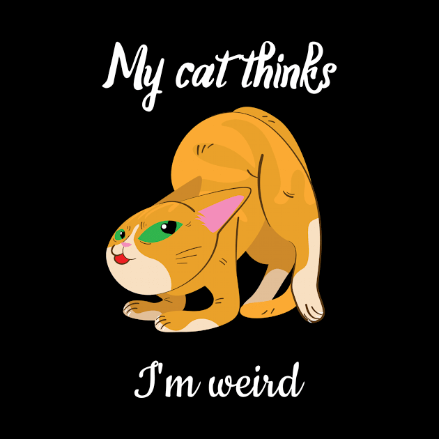 My cat thinks I am weird by Purrfect Shop