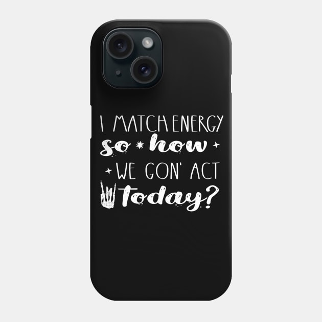 I  match energy Funny Sassy  quote Skeleton Retro Sarcastic design Phone Case by NIKA13