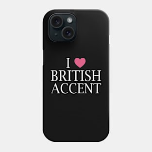 i love british accent Phone Case