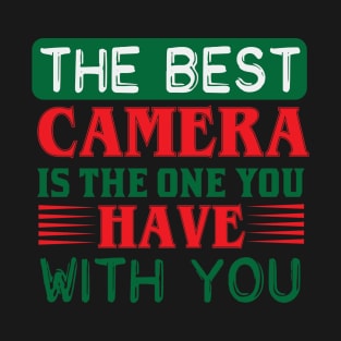 Photography Quote The Best Camera Is The One You Have With You T-Shirt