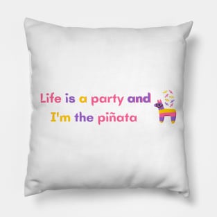 Life is a party and I'm the pinata - Meme Pillow