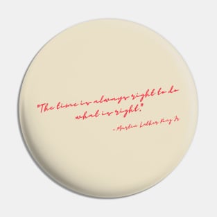 "The time is always right to do what is right." Pin