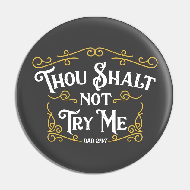 Father's Day T-Shirt Thou Shalt Not Try Me Dad 24 7 Commandment Pin by But Seriously, Are You Bleeding?