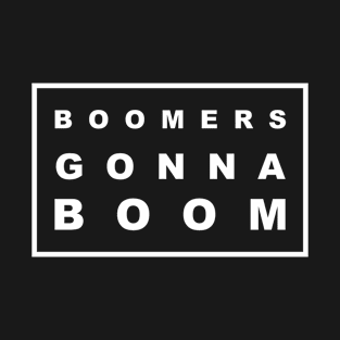 BOOMERS GONNA BOOM T-Shirt