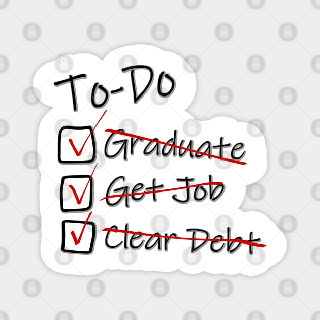 To-Do list for Life - Debt Free - Graduation Job Debt funny Magnet by LuneFolk