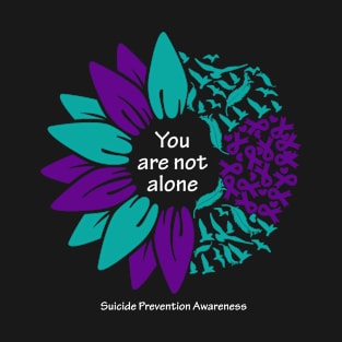 Suicide prevention: You are not alone, white type T-Shirt