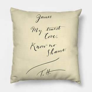 James, my truest love. Know no shame. TH - Black Sails Pillow