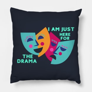 I AM JUST HERE FOR THE DRAMA Pillow