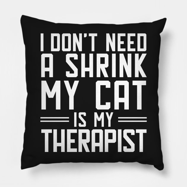 I don't need a shrink.My cat is my therapist. Pillow by catees93