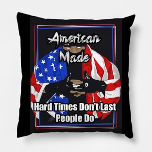 American Made Hard Times Don't Last People Do Pillow