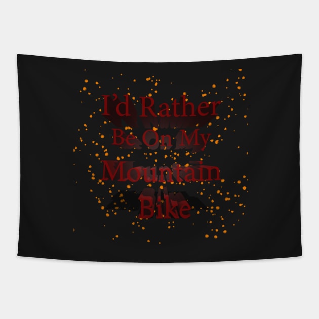 I'd Rather Be On My Mountain Bike Tapestry by tommysphotos