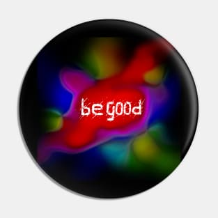 Be good Pin