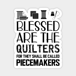 Quilter - Blessed are the quilters for they shall be called piecemakers Magnet
