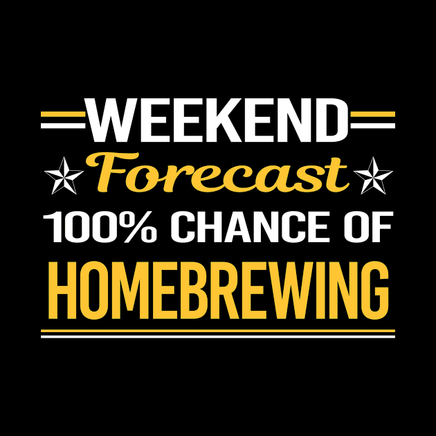 Weekend Forecast 100% Homebrewing Homebrew Homebrewer Beer Home Brew Brewing Brewer by symptomovertake