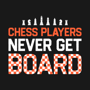 Chess Players Never Get Board T-Shirt