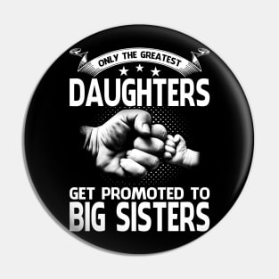 Only The Greatest Daughters Get Promoted To Big Sister Pin