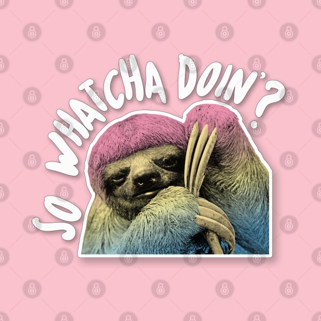 So Whatcha Doin'? Cute Rainbow Sloth Design by DankFutura