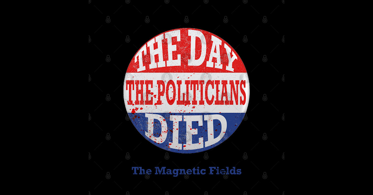 The Day the Politicians Died V2 The Magnetic Fields Sticker TeePublic