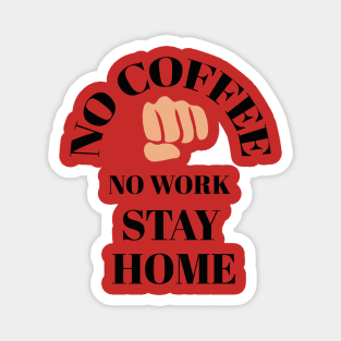 No coffee No work stay home Magnet