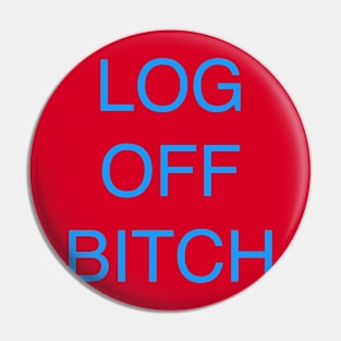 log off bitch Pin