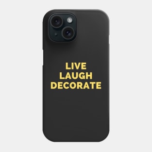 Live Laugh Decorate - Black And Yellow Simple Font - Funny Meme Sarcastic Satire Phone Case