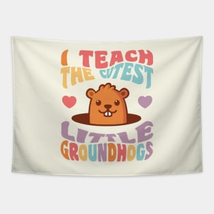 Groundhog Day Teacher I Teach the Cutest Little Groundhogs Tapestry