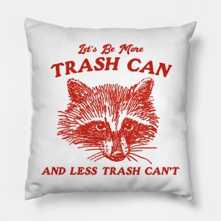 More Trash Can And Less Trash Can't, Vintage Drawing T Shirt, Meme T Shirt, Sarcastic T Shirt, Unisex Tee Pillow