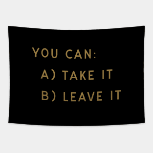 You Can Take It Or Leave It Tapestry