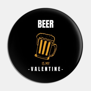 Beer is my Valentine Pin