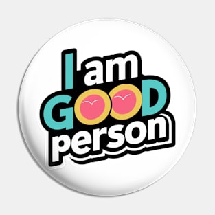 I Am A Good Person Pin