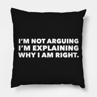 I am not arguing I am explaining why I am right Pillow