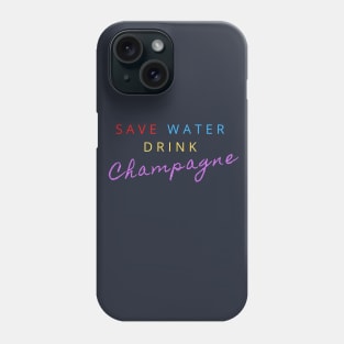 SAVE WATER DRINK CHAMPAGNE Phone Case