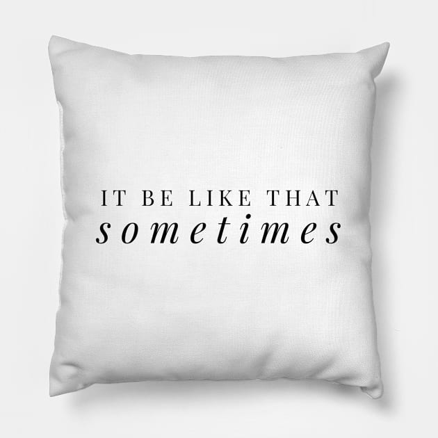 It be like that sometimes Pillow by Recovery Tee