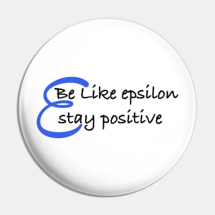 Be Like Epsilon, Stay Positive Pin